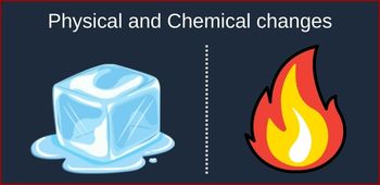 Physical And Chemical Changes